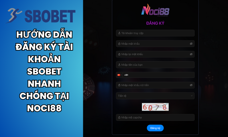 Hướng dẫn đăng ký tài khoản SBOBET nhanh chóng tại Noci88